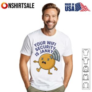 Your Wifi Security Is Janky T-Shirt