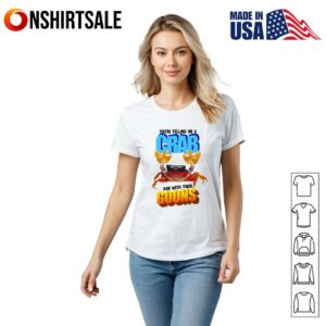 Youre Telling Me a Crab Ran With These Goons T Shirt 2